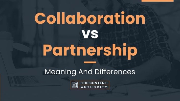Collaboration vs Partnership: Meaning And Differences