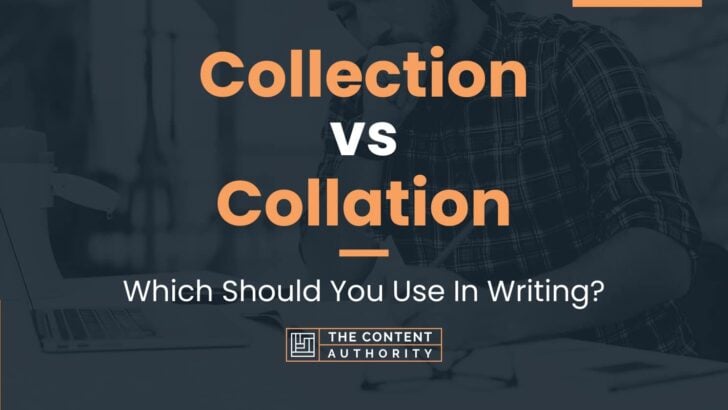 Collection vs Collation: Which Should You Use In Writing?