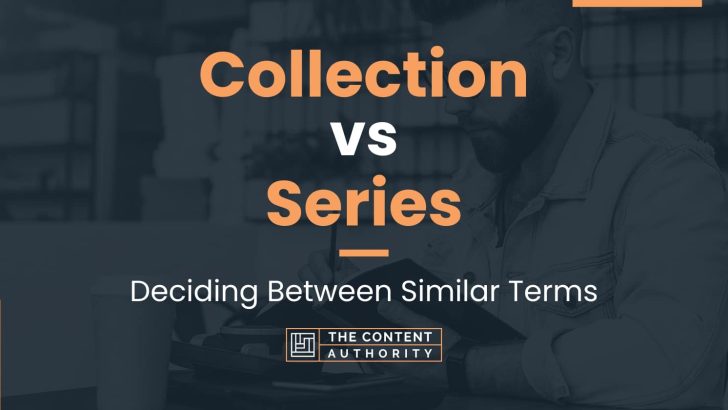 Collection vs Series: Deciding Between Similar Terms