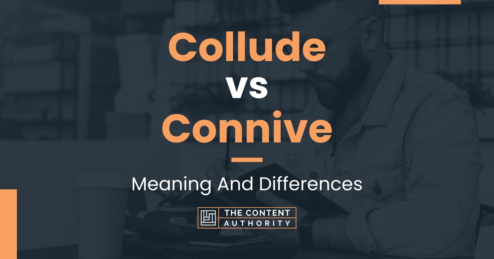 Collude vs Connive: Meaning And Differences