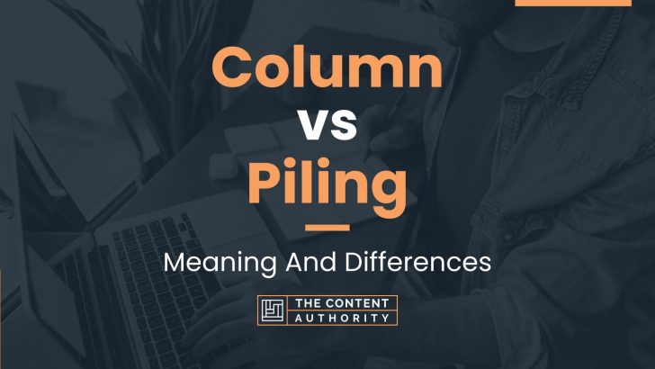 column-vs-piling-meaning-and-differences