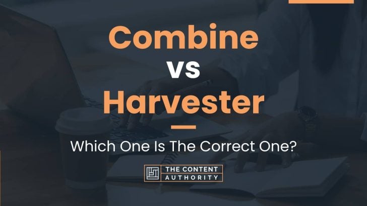Combine vs Harvester: Which One Is The Correct One?