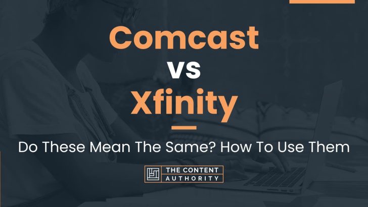 Comcast vs Xfinity: Do These Mean The Same? How To Use Them