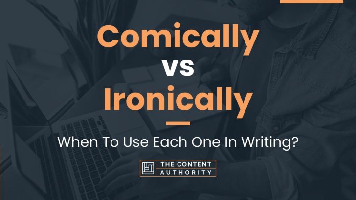 Comically vs Ironically: When To Use Each One In Writing?