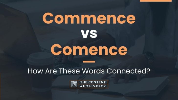 Commence vs Comence: How Are These Words Connected?