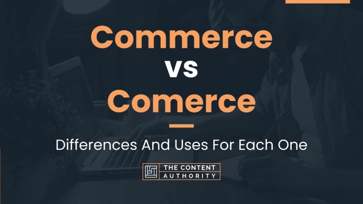 Commerce vs Comerce: Differences And Uses For Each One