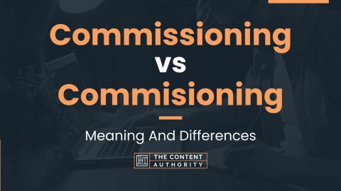 Commissioning vs Commisioning: Meaning And Differences