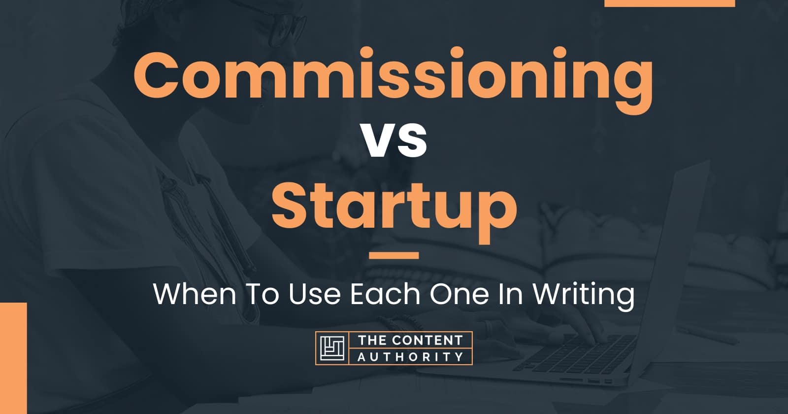 Commissioning vs Startup: When To Use Each One In Writing