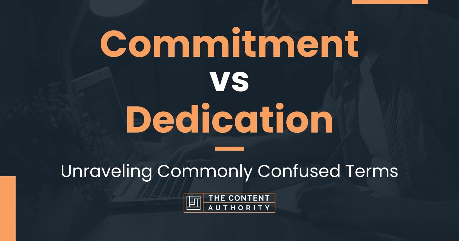 Commitment vs Dedication: Unraveling Commonly Confused Terms