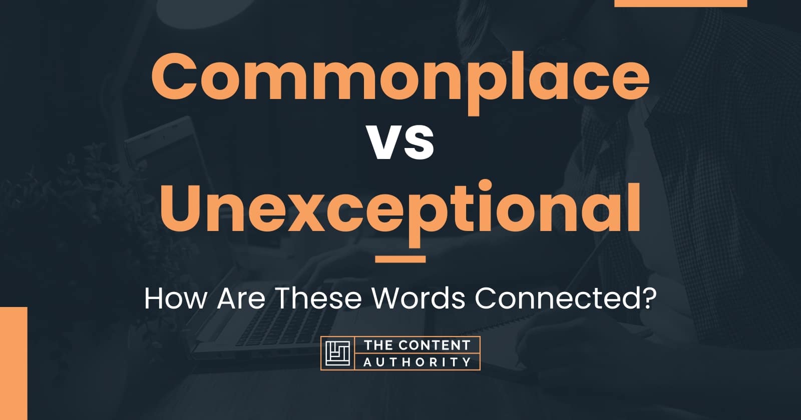 Commonplace vs Unexceptional: How Are These Words Connected?