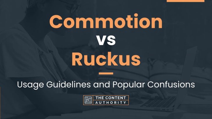 Commotion vs Ruckus: Usage Guidelines and Popular Confusions