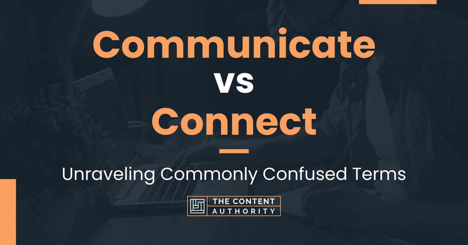 Communicate vs Connect: Unraveling Commonly Confused Terms