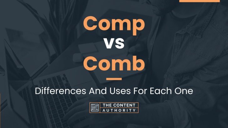 Comp vs Comb: Differences And Uses For Each One