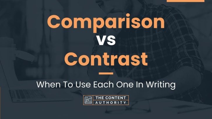 Comparison vs Contrast: When To Use Each One In Writing