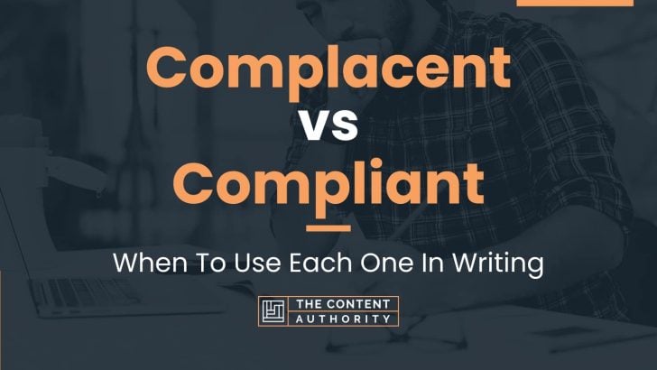 Complacent vs Compliant: When To Use Each One In Writing