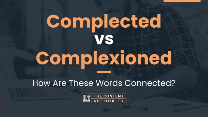Complected vs Complexioned: How Are These Words Connected?