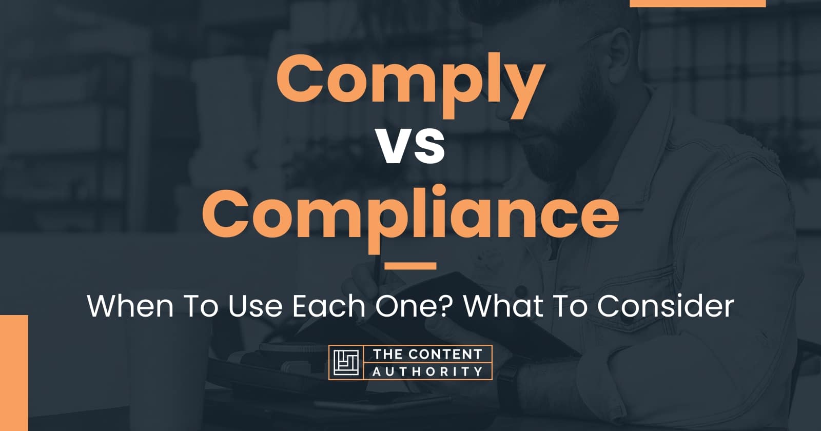 Comply vs Compliance: When To Use Each One? What To Consider