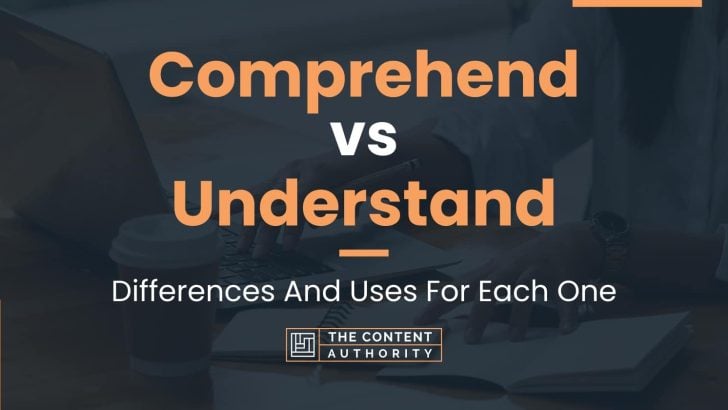 Comprehend vs Understand: Differences And Uses For Each One