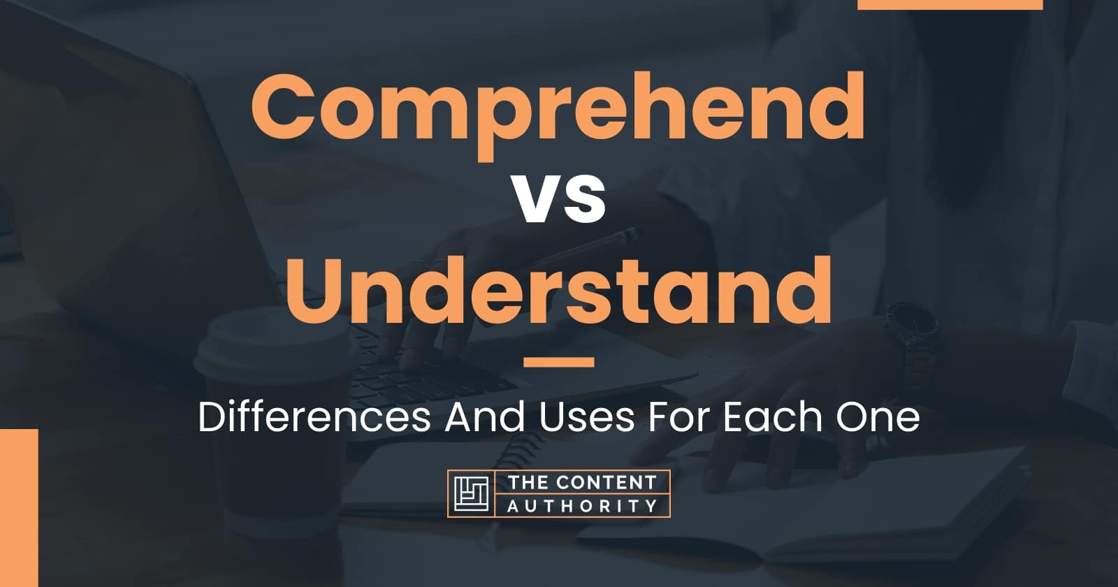 Comprehend Vs Understand Differences And Uses For Each One