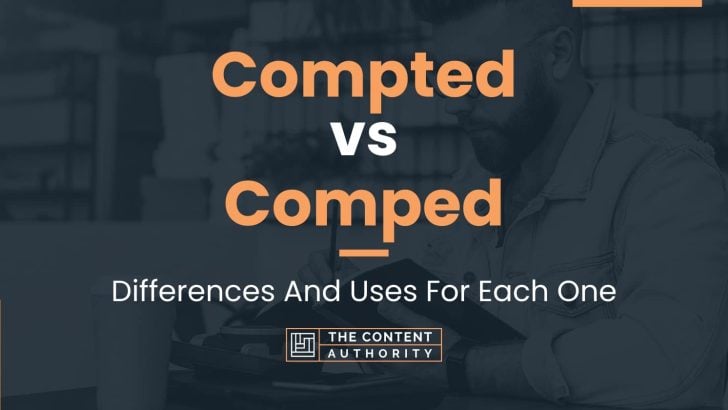 Compted vs Comped: Differences And Uses For Each One