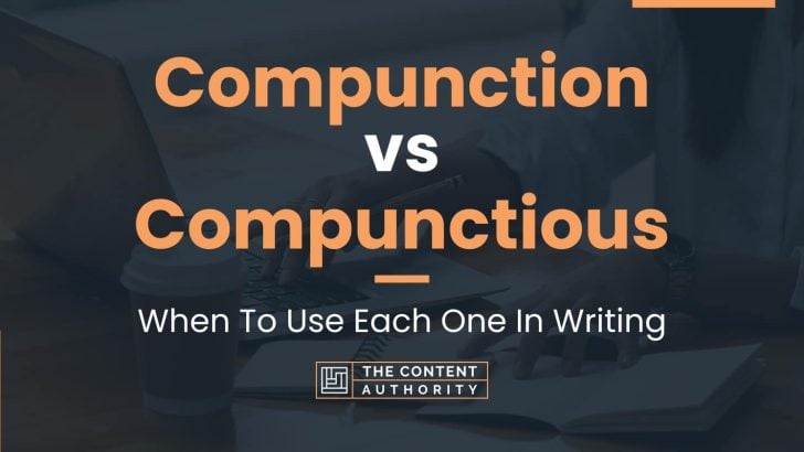 Compunction vs Compunctious: When To Use Each One In Writing