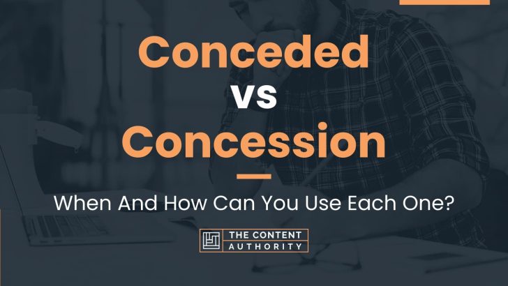 Conceded vs Concession: When And How Can You Use Each One?