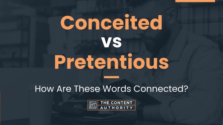 conceited-vs-pretentious-how-are-these-words-connected