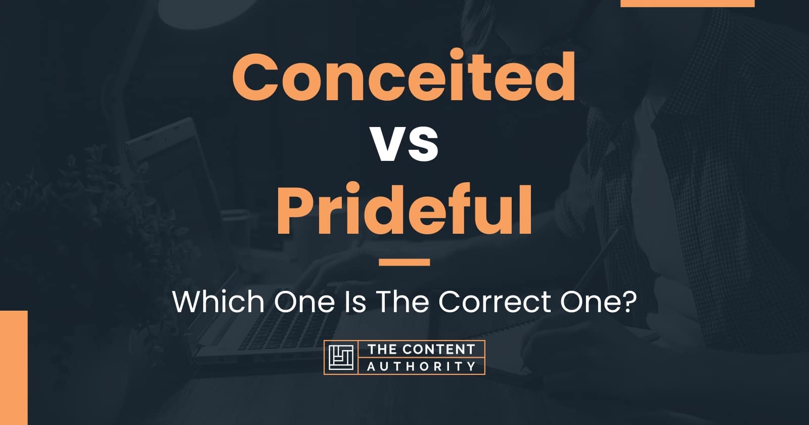 Conceited vs Prideful: Which One Is The Correct One?