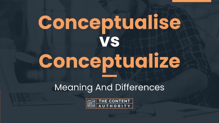 conceptualise-vs-conceptualize-meaning-and-differences