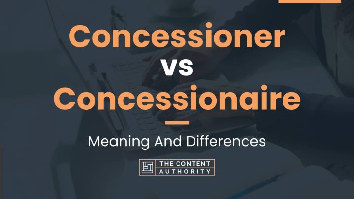 Concessioner vs Concessionaire: Meaning And Differences