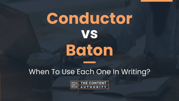 Conductor vs Baton: When To Use Each One In Writing?