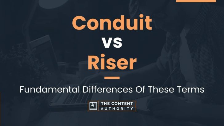 Conduit vs Riser: Fundamental Differences Of These Terms