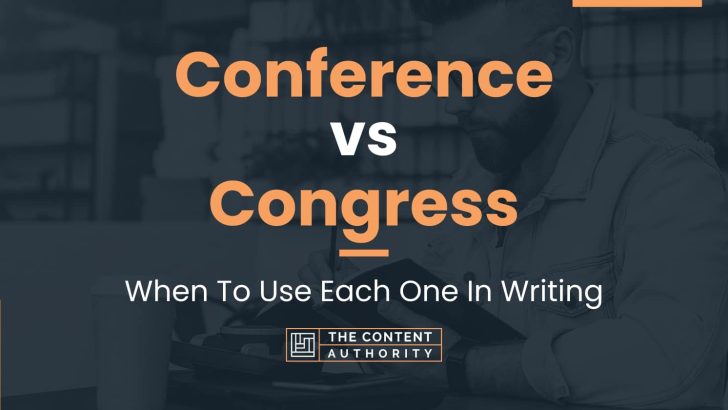 Conference vs Congress: When To Use Each One In Writing