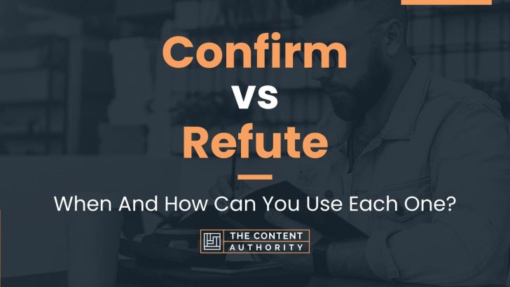 Confirm vs Refute: When And How Can You Use Each One?