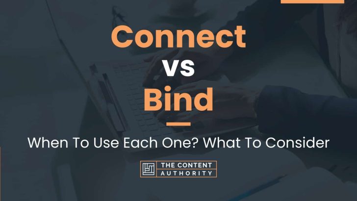 Connect vs Bind: When To Use Each One? What To Consider