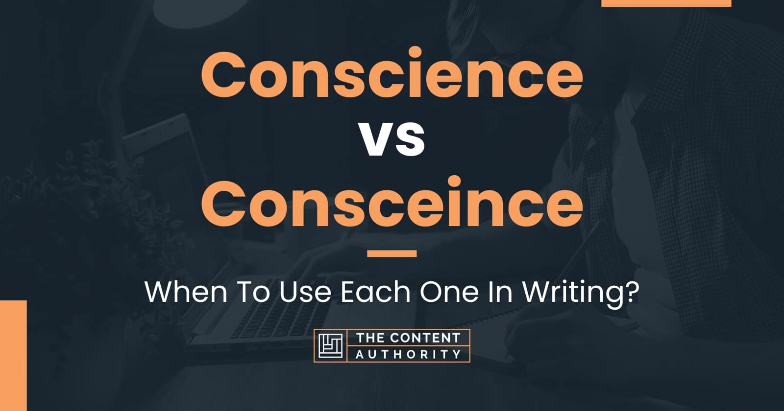 Conscience vs Consceince When To Use Each One In Writing?
