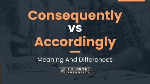 Consequently vs Accordingly: Meaning And Differences