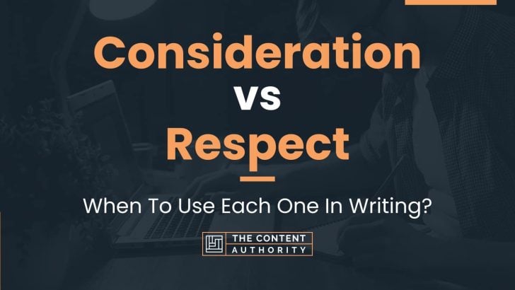 Consideration vs Respect: When To Use Each One In Writing?