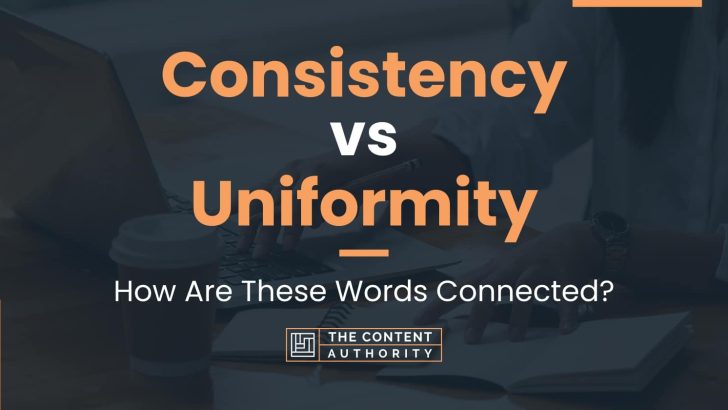 Consistency vs Uniformity: How Are These Words Connected?