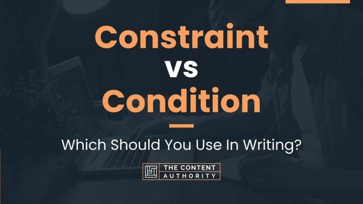 Constraint vs Condition: Which Should You Use In Writing?