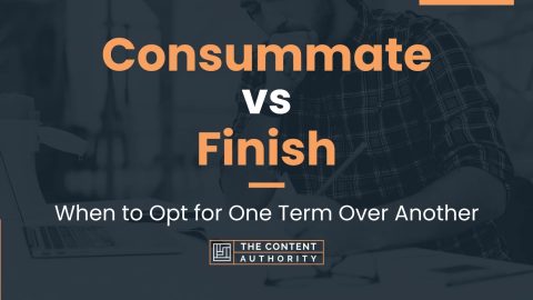 Consummate vs Finish: When to Opt for One Term Over Another