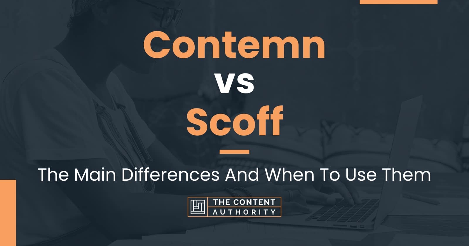 Contemn vs Scoff: The Main Differences And When To Use Them