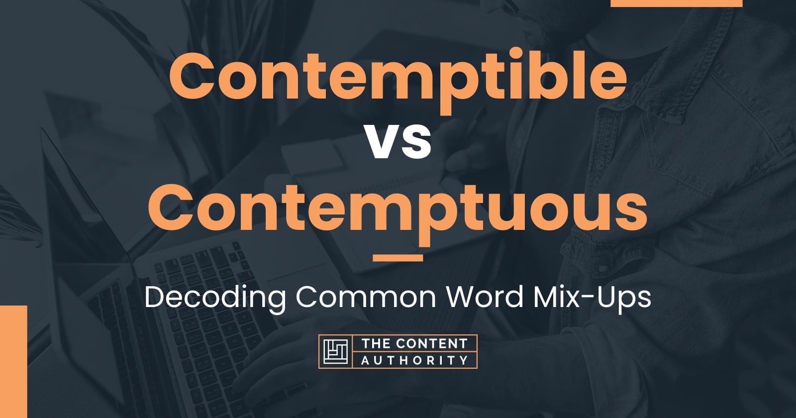 contemptible-vs-contemptuous-decoding-common-word-mix-ups