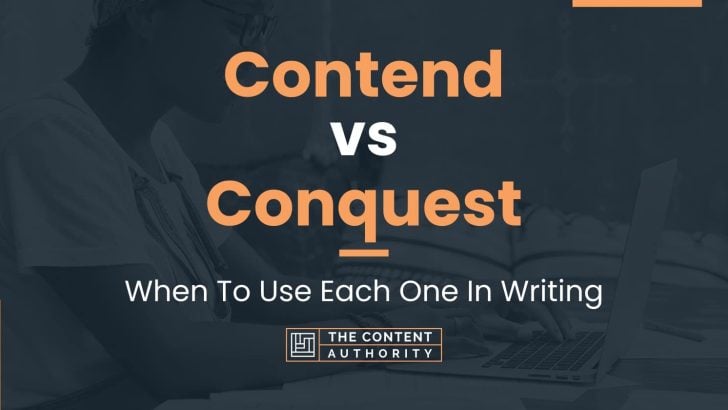 Contend vs Conquest: When To Use Each One In Writing