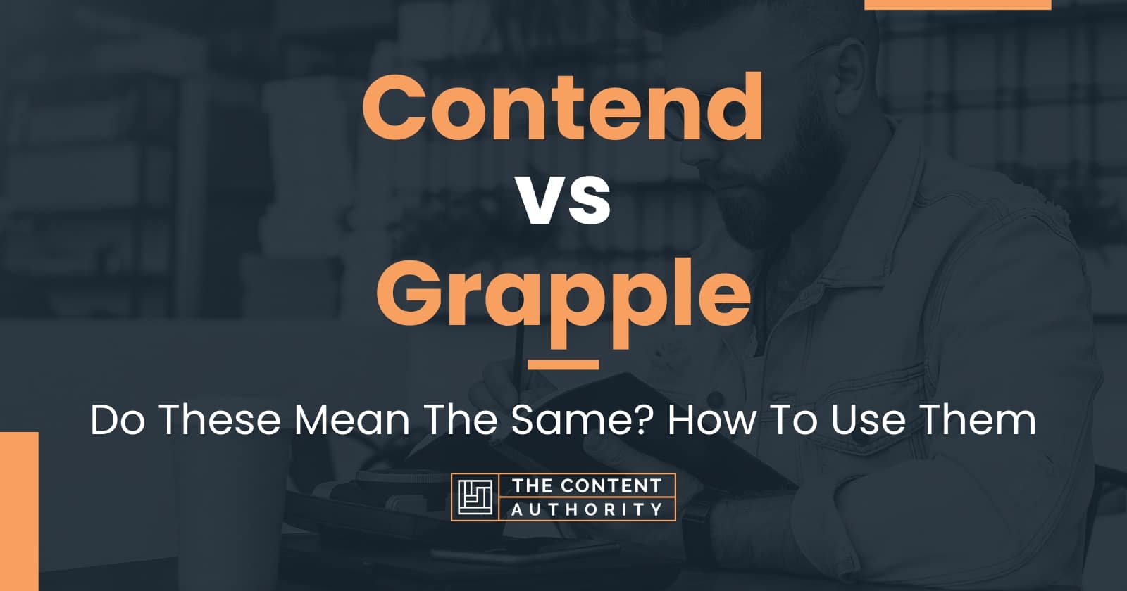 Contend vs Grapple: Do These Mean The Same? How To Use Them