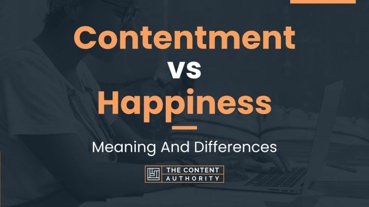 Contentment vs Happiness: Meaning And Differences