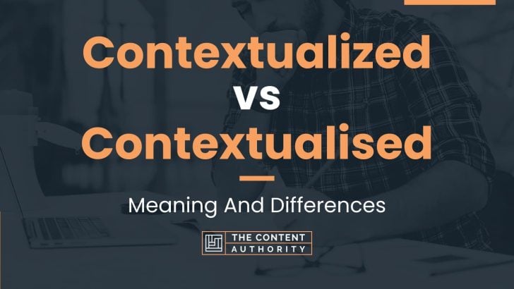 Contextualized vs Contextualised: Meaning And Differences