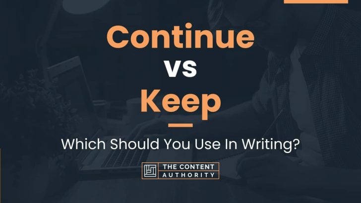 Continue vs Keep: Which Should You Use In Writing?
