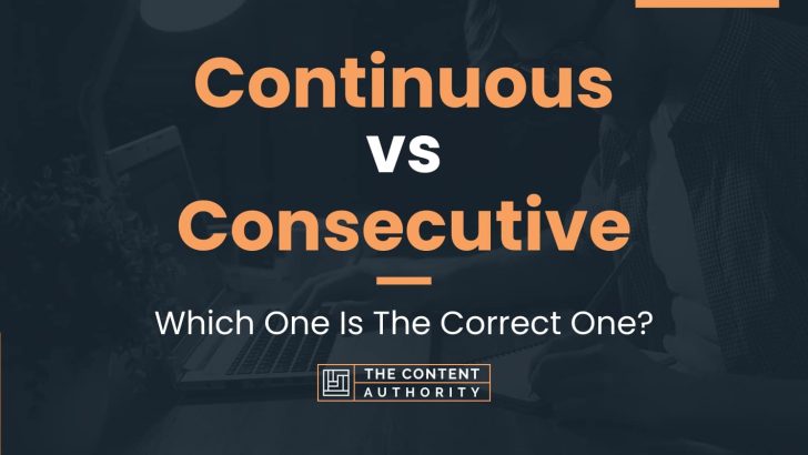 Continuous vs Consecutive: Which One Is The Correct One?