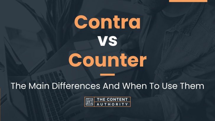 Contra vs Counter: The Main Differences And When To Use Them